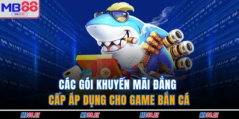 Bắn Cá MB88 3 Các gói khuyến mãi đẳng cấp áp dụng cho game bắn cá