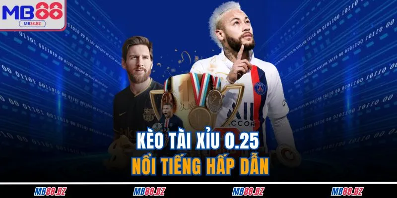 Kèo Tài Xỉu 0.25 Tại MB88 Và Những Điều Cần Chú Ý 2 Kèo tài xỉu 0.25 nổi tiếng hấp dẫn