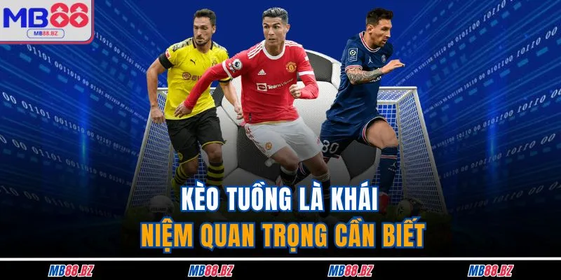 Kèo Tuồng Tại MB88 - Lưu Ý Quan Trọng Cần Quan Tâm 2 Kèo tuồng là khái niệm quan trọng cần biết