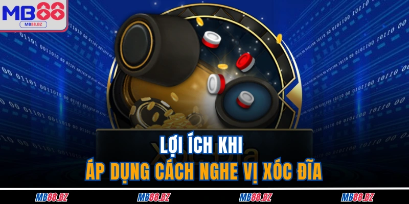Cách Nghe Vị Xóc Đĩa Tại MB88 Với 5 Tuyệt Chiêu Đỉnh Cao 2 Lợi ích khi áp dụng cách nghe vị xóc đĩa
