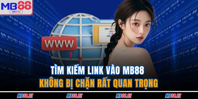 Link Vào MB88 Không Bị Chặn - Giải Pháp Số 1 Bạn Nên Biết 2 Tìm kiếm link vào MB88 không bị chặn rất quan trọng